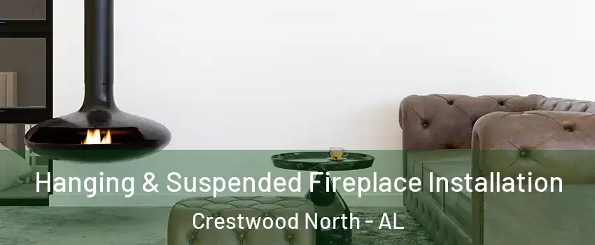 Hanging & Suspended Fireplace Installation Crestwood North - AL