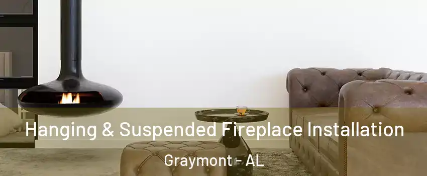 Hanging & Suspended Fireplace Installation Graymont - AL