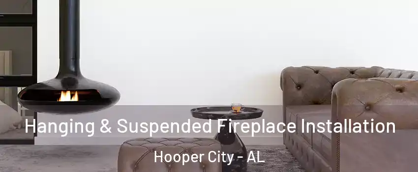 Hanging & Suspended Fireplace Installation Hooper City - AL