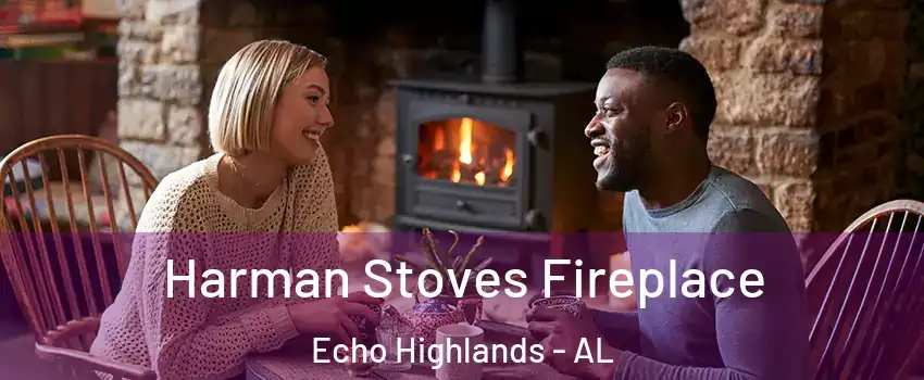 Harman Stoves Fireplace Echo Highlands - AL