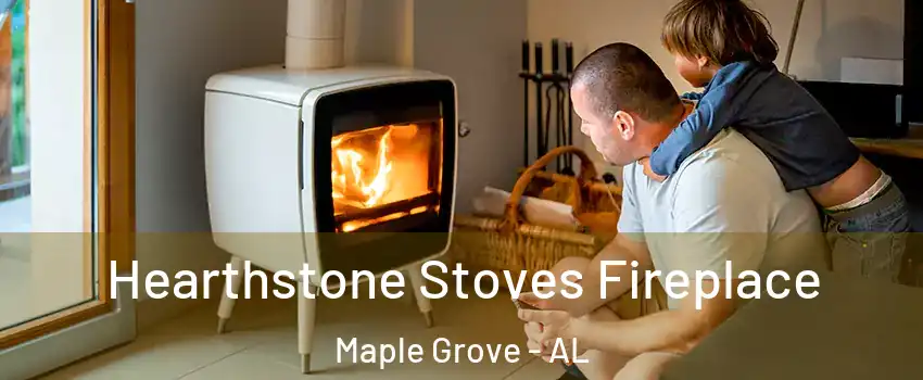 Hearthstone Stoves Fireplace Maple Grove - AL