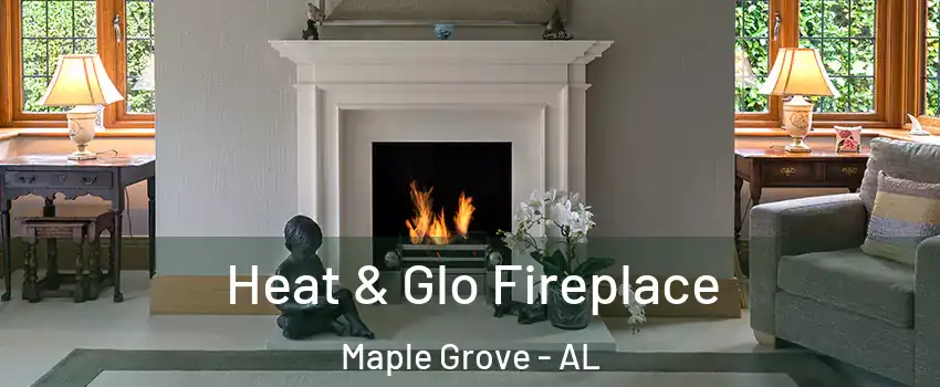 Heat & Glo Fireplace Maple Grove - AL