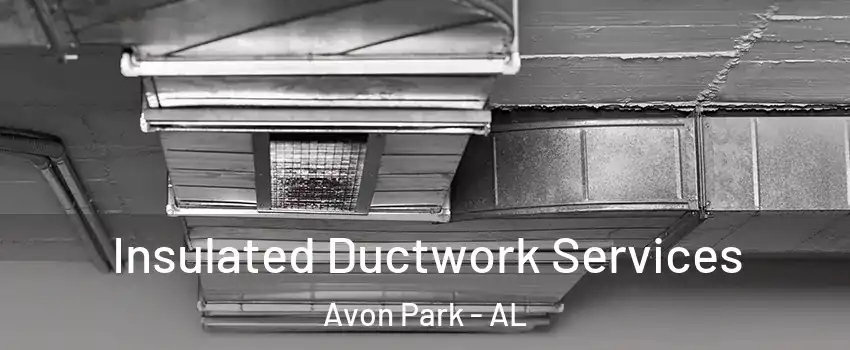 Insulated Ductwork Services Avon Park - AL