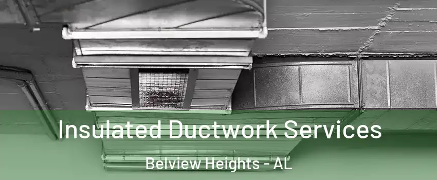 Insulated Ductwork Services Belview Heights - AL