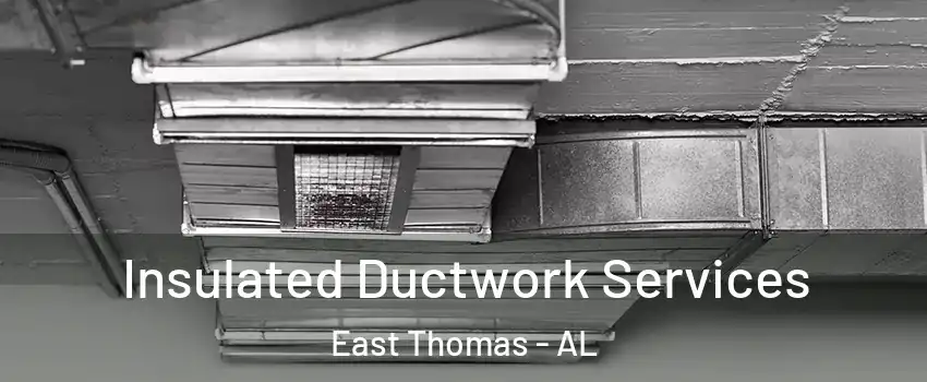 Insulated Ductwork Services East Thomas - AL
