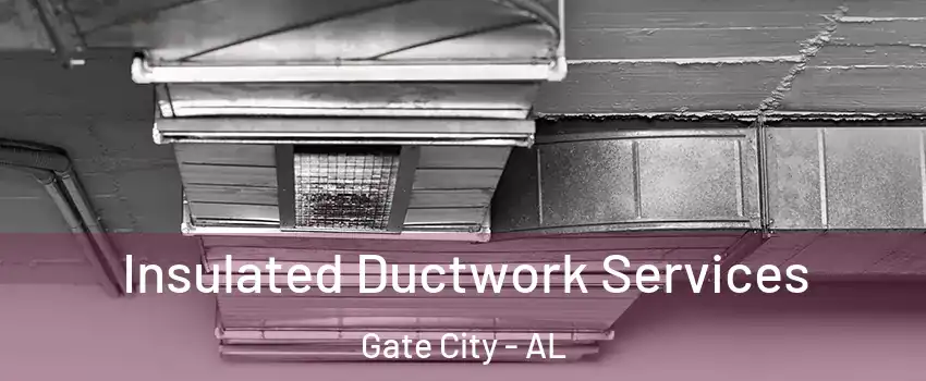 Insulated Ductwork Services Gate City - AL