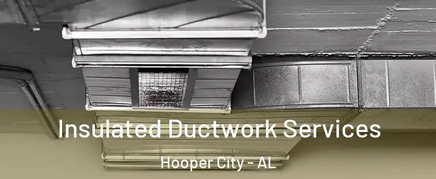 Insulated Ductwork Services Hooper City - AL