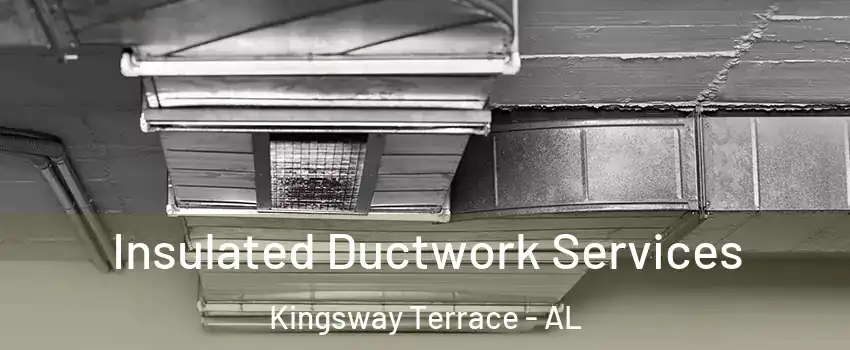 Insulated Ductwork Services Kingsway Terrace - AL