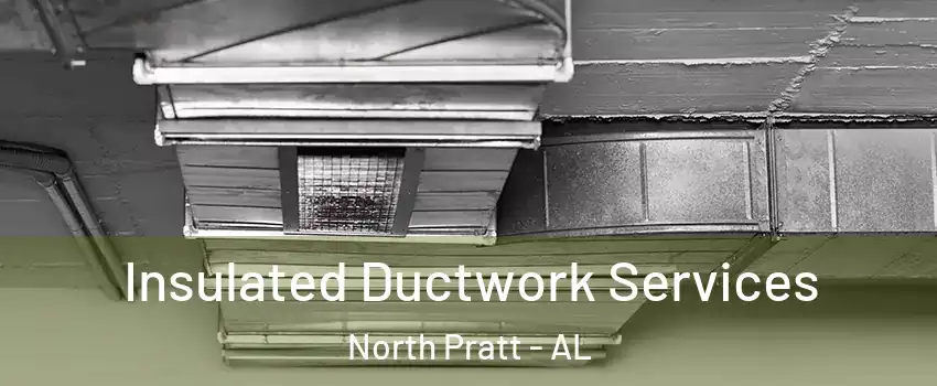 Insulated Ductwork Services North Pratt - AL