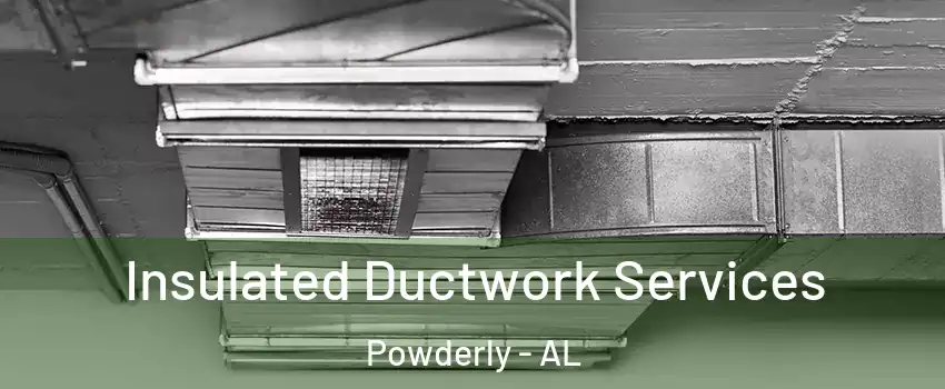 Insulated Ductwork Services Powderly - AL