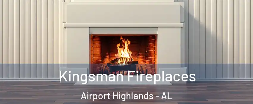 Kingsman Fireplaces Airport Highlands - AL