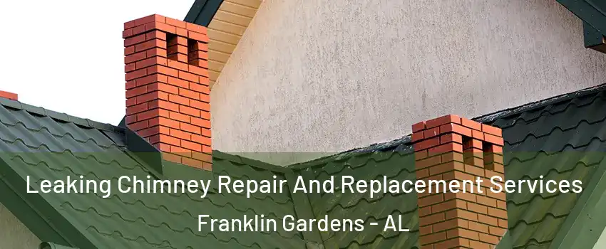 Leaking Chimney Repair And Replacement Services Franklin Gardens - AL