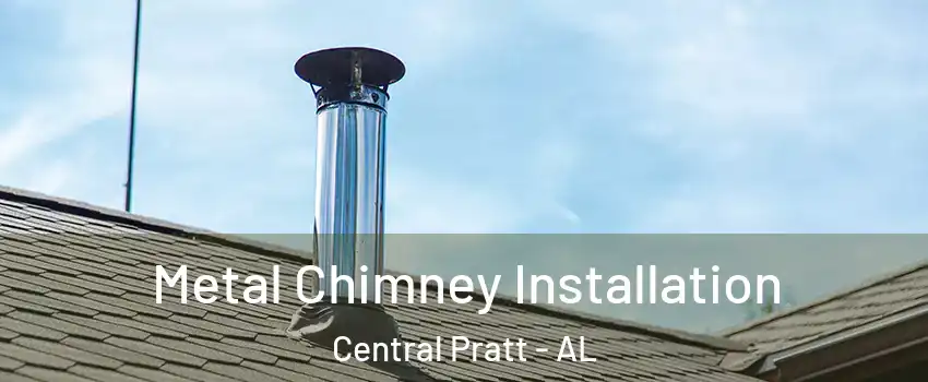 Metal Chimney Installation Central Pratt - AL