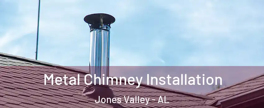 Metal Chimney Installation Jones Valley - AL