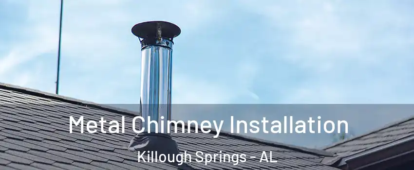 Metal Chimney Installation Killough Springs - AL