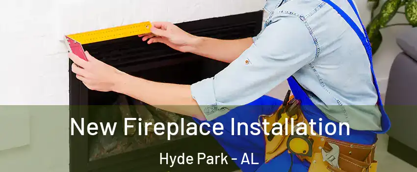 New Fireplace Installation Hyde Park - AL