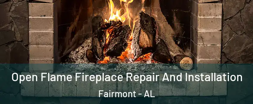 Open Flame Fireplace Repair And Installation Fairmont - AL