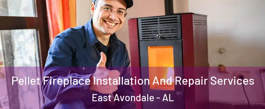 Pellet Fireplace Installation And Repair Services East Avondale - AL