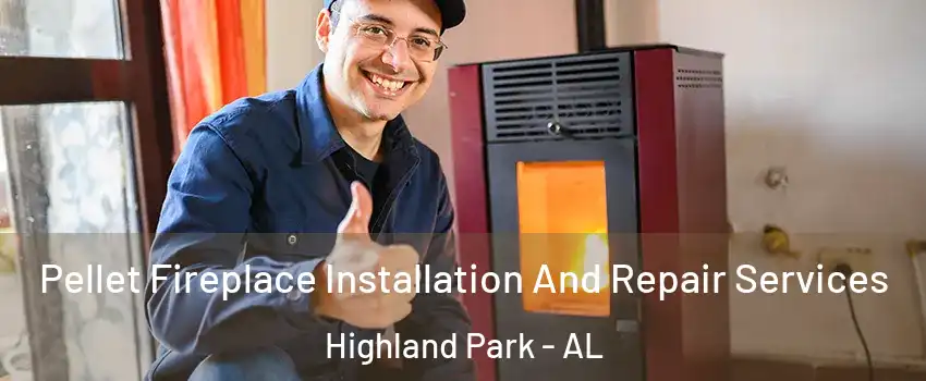 Pellet Fireplace Installation And Repair Services Highland Park - AL