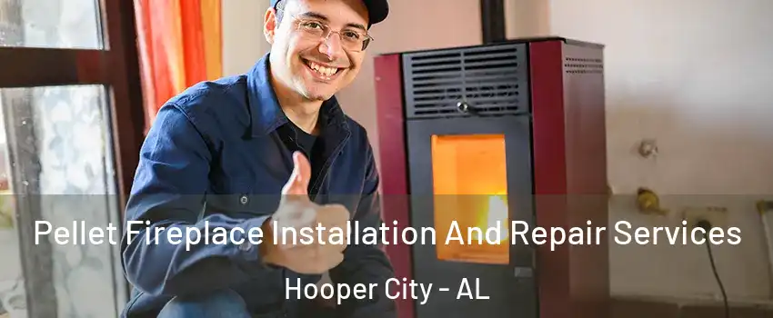 Pellet Fireplace Installation And Repair Services Hooper City - AL