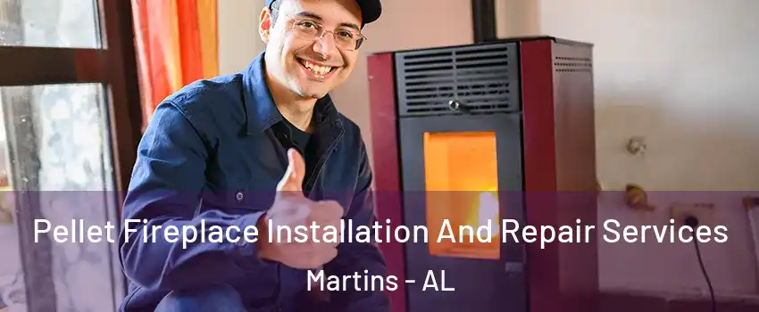 Pellet Fireplace Installation And Repair Services Martins - AL