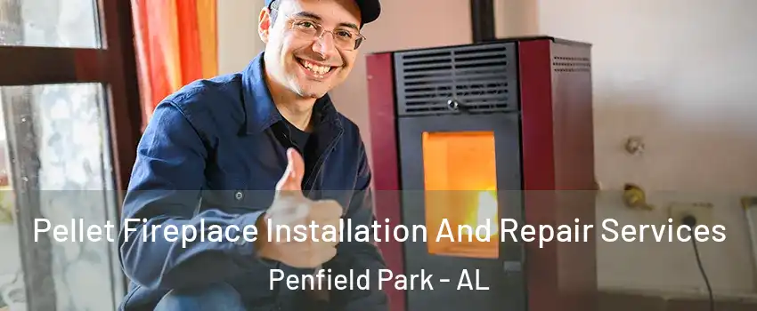 Pellet Fireplace Installation And Repair Services Penfield Park - AL