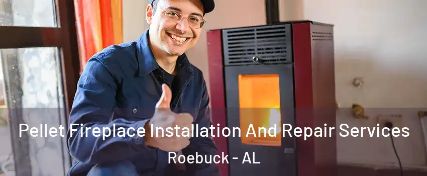 Pellet Fireplace Installation And Repair Services Roebuck - AL