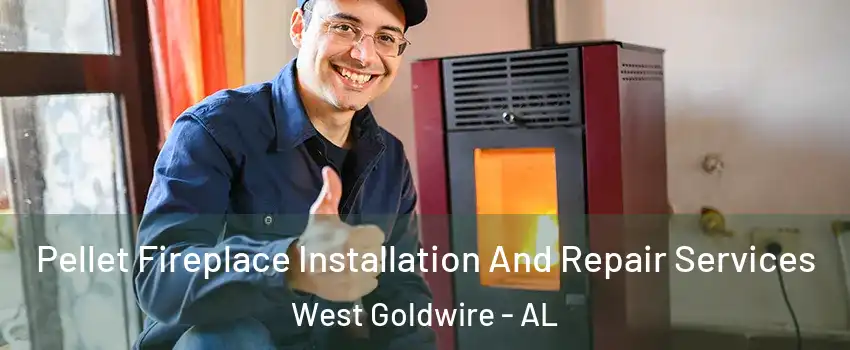 Pellet Fireplace Installation And Repair Services West Goldwire - AL
