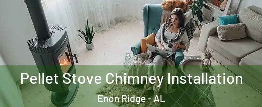 Pellet Stove Chimney Installation Enon Ridge - AL