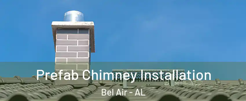 Prefab Chimney Installation Bel Air - AL