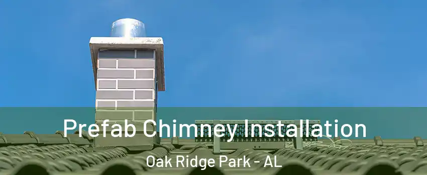 Prefab Chimney Installation Oak Ridge Park - AL