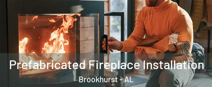 Prefabricated Fireplace Installation Brookhurst - AL