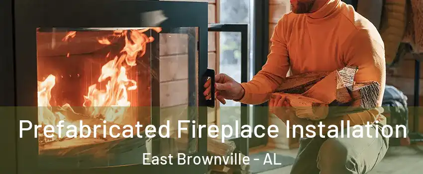 Prefabricated Fireplace Installation East Brownville - AL