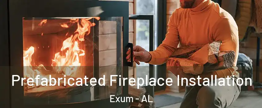 Prefabricated Fireplace Installation Exum - AL