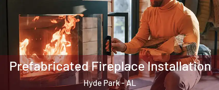 Prefabricated Fireplace Installation Hyde Park - AL