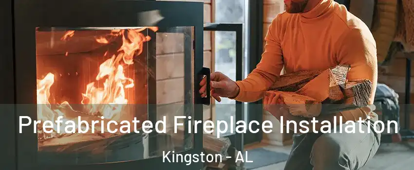 Prefabricated Fireplace Installation Kingston - AL