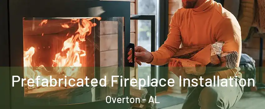 Prefabricated Fireplace Installation Overton - AL