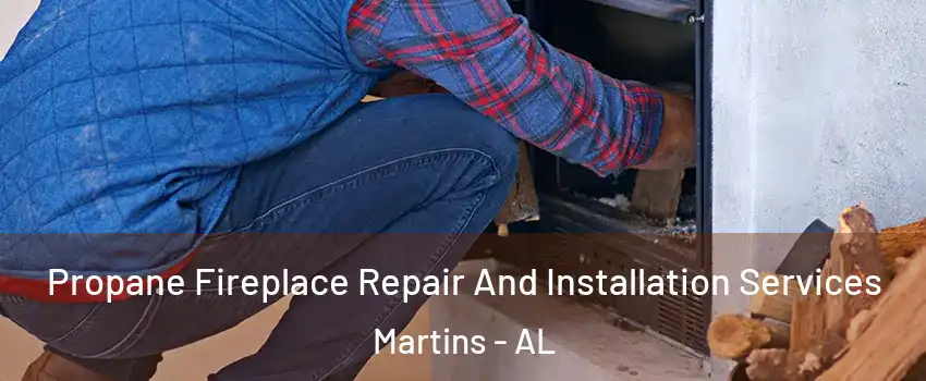 Propane Fireplace Repair And Installation Services Martins - AL