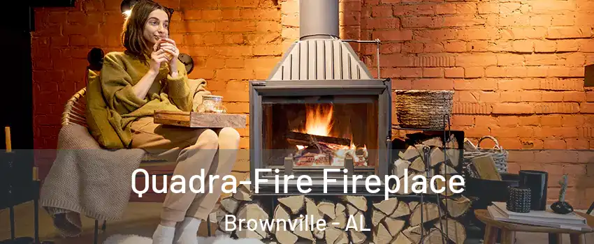 Quadra-Fire Fireplace Brownville - AL