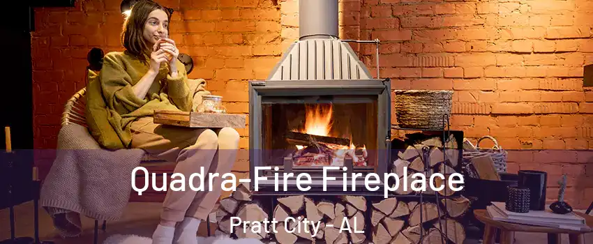 Quadra-Fire Fireplace Pratt City - AL