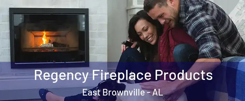 Regency Fireplace Products East Brownville - AL