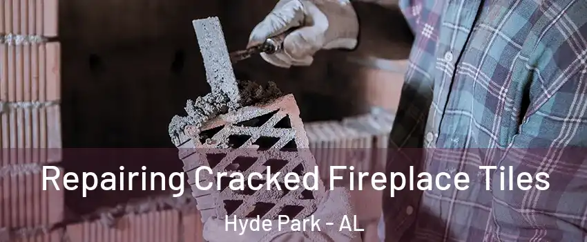 Repairing Cracked Fireplace Tiles Hyde Park - AL