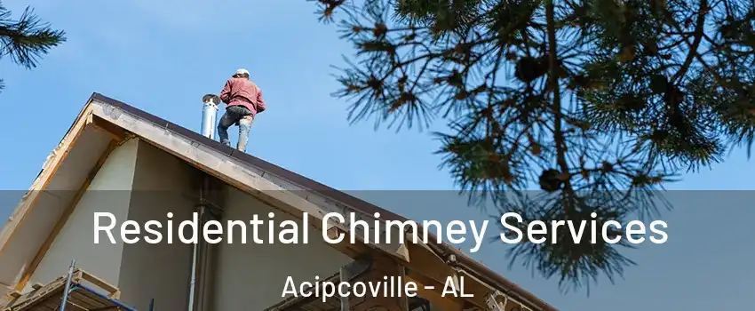 Residential Chimney Services Acipcoville - AL