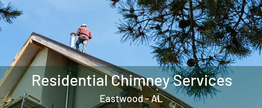 Residential Chimney Services Eastwood - AL