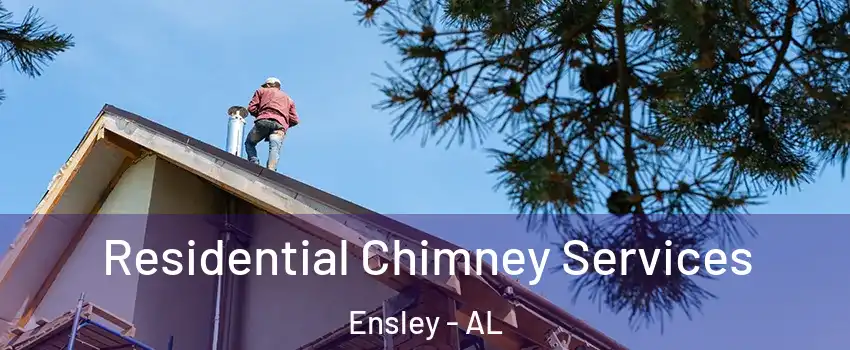 Residential Chimney Services Ensley - AL