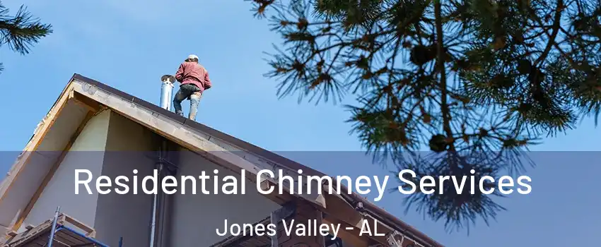 Residential Chimney Services Jones Valley - AL