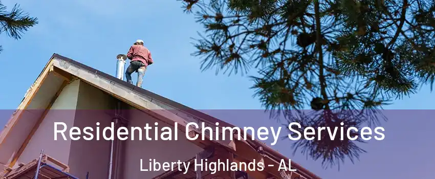 Residential Chimney Services Liberty Highlands - AL