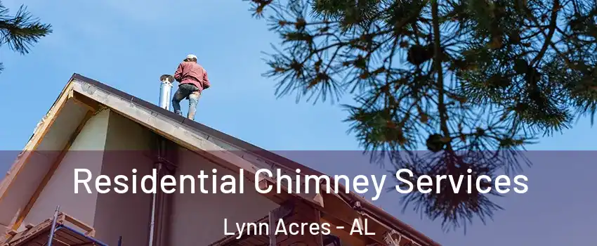 Residential Chimney Services Lynn Acres - AL