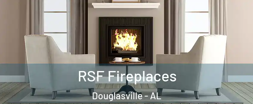RSF Fireplaces Douglasville - AL