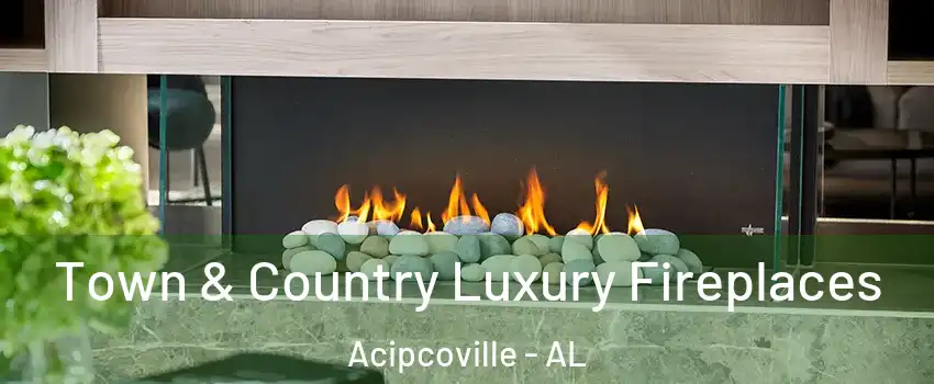 Town & Country Luxury Fireplaces Acipcoville - AL